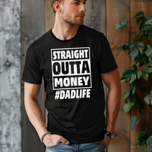Load image into Gallery viewer, Straight Outta Money Dad Life Tee [Online Exclusive]