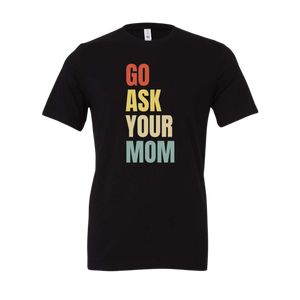 Go Ask Your Mom Tee [Online Exclusive]